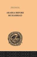 Arabia Before Muhammad di De Lacy O'Leary edito da Routledge
