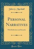Personal Narratives: With Reflections and Remarks (Classic Reprint) di John G. Marshall edito da Forgotten Books