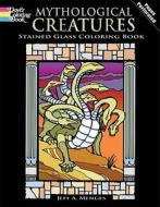 Mythological Creatures Stained Glass Coloring Book di Jeff A. Menges edito da Dover Publications Inc.