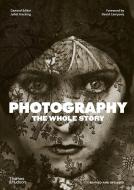 Photography: The Whole Story di Juliet Hacking edito da Thames & Hudson Ltd