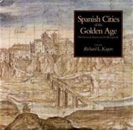 Spanish Cities of the Golden Age - The Views of Anton Van den Wyngaerde di Richard L. Kagan edito da University of California Press
