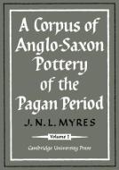 A Corpus of Anglo-Saxon Pottery of the Pagan Period 2 Part Paperback Set di J. N. L. Myres edito da Cambridge University Press