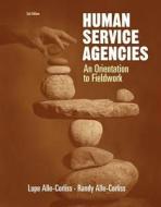 Human Service Agencies: An Orientation to Fieldwork di Lupe A. Alle-Corliss, Randall M. Alle-Corliss edito da WADSWORTH INC FULFILLMENT