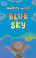 Blue Sky di Audrey Wood edito da BLUE SKY PR