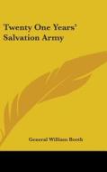 Twenty One Years' Salvation Army di GENERAL WILLI BOOTH edito da Kessinger Publishing