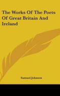 The Works Of The Poets Of Great Britain And Ireland di Samuel Johnson edito da Kessinger Publishing, Llc