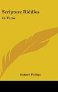 Scripture Riddles: In Verse di RICHARD PHILLIPS edito da Kessinger Publishing