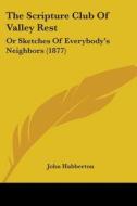The Scripture Club Of Valley Rest: Or Sk di JOHN HABBERTON edito da Kessinger Publishing