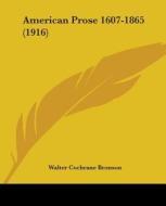 American Prose 1607-1865 (1916) di Walter Cochrane Bronson edito da Kessinger Publishing