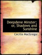 Deepdene Minster; Or, Shadows And Sunshine di Cecilia MacGregor edito da Bibliolife