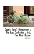 Capt'n Davy's Honeymoon; The Last Confession; And, The Blind Mother di Hall Caine edito da Bibliolife