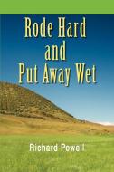 Rode Hard and Put Away Wet di Richard Powell edito da iUniverse