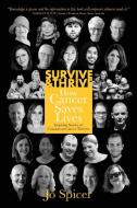 Survive and Thrive! How Cancer Saves Lives di Jo Spicer edito da Crown Kent