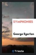 Symphonies di George Egerton edito da LIGHTNING SOURCE INC