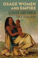 Edwards, T:  Osage Women and Empire di Tai Edwards edito da University Press of Kansas