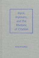 Joyce, Joyceans and the Rhetoric of Citation di Eloise Knowlton edito da University Press of Florida