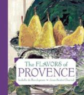 The Flavors Of Provence di Isabelle de Borchgrave, Jean Andre Charial edito da Rizzoli International Publications