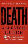 Death: A Survival Guide di Sarah Brewer edito da QUERCUS PUB INC