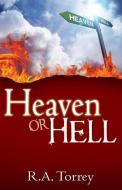 Heaven or Hell di R. A. Torrey edito da WHITAKER HOUSE