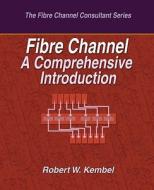 Fibre Channel a Comprehensive Introduction di Robert W. Kembel edito da Northwest Learning Associates