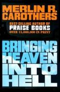 Bringing Heaven Into Hell: di Merlin R. Carothers edito da CAROTHERS CO