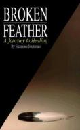 Broken Feather: A Journey to Healing di Suzanne Stutman edito da MEDICAL MANOR BOOKS