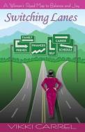 Switching Lanes: A Woman's Road Map to Balance and Joy di Vikki Carrel edito da MMI Press