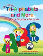 Dr. Little's Tri-Alphabets and More English . Espanol . Francais di Ph. D. Sylvia Hawkins Little edito da Epic-Press