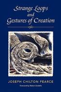 Strange Loops and Gestures of Creation di Joseph Chilton Pearce edito da GOLDENSTONE PR