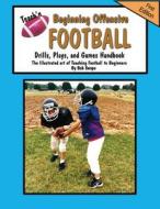 Teach'n Beginning Offensive Football Drills, Plays, and Games Free Flow Handbook di Bob Swope edito da Jacobob Press LLC