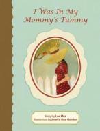 I Was in My Mommy's Tummy di Lee Mes edito da Love Child Books