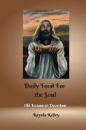Daily Food for the Soul OT Book 1 di Rayola Kelley edito da Hidden Manna Publications