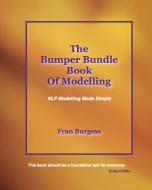 The Bumper Bundle Book of Modelling: NLP Modelling Made Simple di Fran Burgess edito da INDEPENDENT THINKING