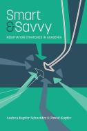Smart & Savvy: Negotiation Strategies in Academia di David Kupfer, Andrea Kupfer Schneider edito da LIGHTNING SOURCE INC