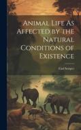 Animal Life As Affected by the Natural Conditions of Existence di Carl Semper edito da LEGARE STREET PR