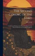 The Second Coming of the Lord: Considered in Relation to the Views Promulgated by the Plymouth Brethren and So-called Evangelists di John Laing edito da LEGARE STREET PR