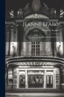 Jeanne D'Arc: Tragédie En Cinq Actes Et En Vers di Alexandre Soumet edito da LEGARE STREET PR