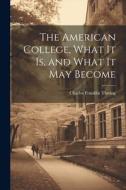 The American College, What it Is, and What it May Become di Charles Franklin Thwing edito da LEGARE STREET PR