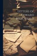Letters of Edward FitzGerald; Volume 1 di Edward Fitzgerald edito da LEGARE STREET PR