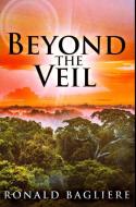 Beyond The Veil di Bagliere Ronald Bagliere edito da Blurb