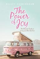The Power of Joy di Kelley Cunningham edito da FriesenPress