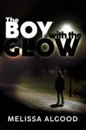 The Boy With The Glow: Book Two Enhanced Being Series di Melissa Algood edito da LIGHTNING SOURCE INC
