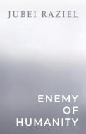 Enemy Of Humanity di Jubei Raziel edito da Bookbaby