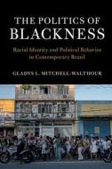 The Politics of Blackness di Gladys L. Mitchell-Walthour edito da Cambridge University Press