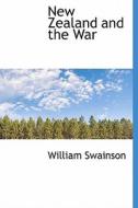 New Zealand And The War di William Swainson edito da Bibliolife
