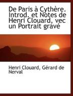 De Paris A Cythere. Introd. Et Notes De Henri Clouard, Vec Un Portrait Grave di Henri Clouard, Grard De Nerval, Gerard De Nerval edito da Bibliolife