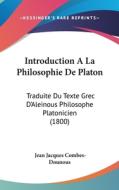Introduction a la Philosophie de Platon: Traduite Du Texte Grec D'Aleinous Philosophe Platonicien (1800) di Jean Jacques Combes-Dounous edito da Kessinger Publishing