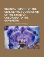 Biennial Report of the Civil Service Commission of the State of Colorado to the Governor di Colorado Civil Service Commission edito da Rarebooksclub.com