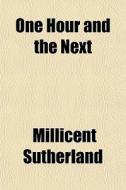 One Hour And The Next di Millicen Sutherland edito da General Books