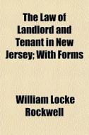 The Law Of Landlord And Tenant In New Je di William Locke Rockwell edito da General Books